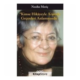 Kimse Hikayeyle Aramda Geçenleri Anlamıyordu - Nezihe Meriç