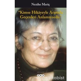 Kimse Hikayeyle Aramda Geçenleri Anlamıyordu - Nezihe Meriç