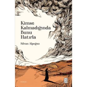Kimse Kalmadığında Bunu Hatırla Ketebe Yayınları