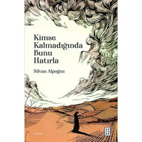 Kimse Kalmadığında Bunu Hatırla Ketebe Yayınları