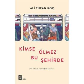 Kimse Ölmez Bu Şehirde / Ali Tufan Koç