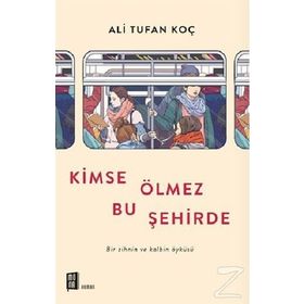 Kimse Ölmez Bu Şehirde / Ali Tufan Koç