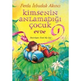 Kimsenin Anlamadığı Çocuk Evde - Ferda İzbudak Akıncı
