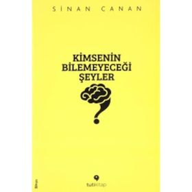 Kimsenin Bilemeyeceği Şeyler - Sinan Canan