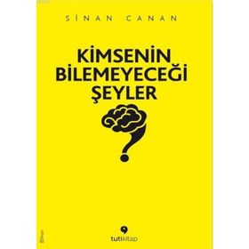 Kimsenin Bilemeyeceği Şeyler - Sinan Canan
