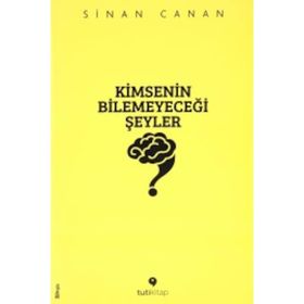 Kimsenin Bilemeyeceği Şeyler - Sinan Canan