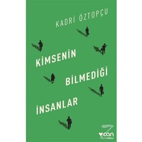 Kimsenin Bilmediği İnsanlar - Kadri Öztopçu