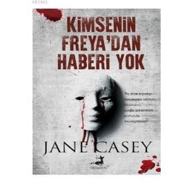 Kimsenin Freya’dan Haberi Yok - Jane Casey