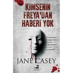 Kimsenin Freya’dan Haberi Yok - Jane Casey