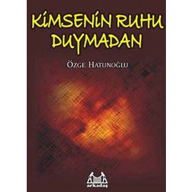 KIMSENIN RUHU DUYMADAN - ÖZGE HATUNOĞLU