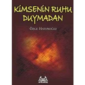 KIMSENIN RUHU DUYMADAN - ÖZGE HATUNOĞLU