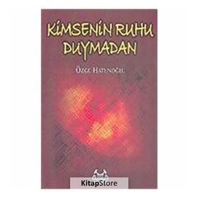 KIMSENIN RUHU DUYMADAN - ÖZGE HATUNOĞLU