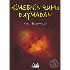KIMSENIN RUHU DUYMADAN - ÖZGE HATUNOĞLU