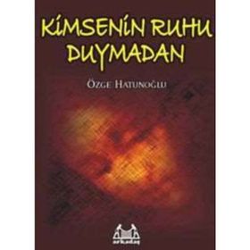KIMSENIN RUHU DUYMADAN - ÖZGE HATUNOĞLU
