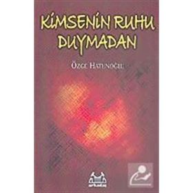 KIMSENIN RUHU DUYMADAN - ÖZGE HATUNOĞLU