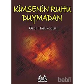 KIMSENIN RUHU DUYMADAN - ÖZGE HATUNOĞLU
