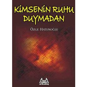 KIMSENIN RUHU DUYMADAN - ÖZGE HATUNOĞLU
