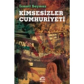 Kimsesizler Cumhuriyeti - İsmail Saymaz