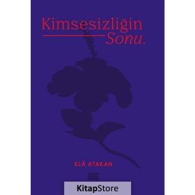 Kimsesizliğin Sonu - Ela Atakan