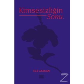 Kimsesizliğin Sonu - Ela Atakan