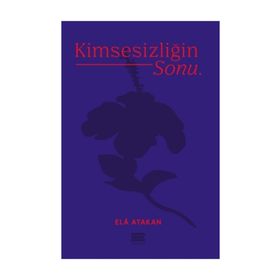 Kimsesizliğin Sonu - Ela Atakan