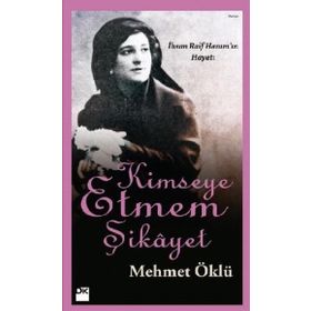 KIMSEYE ETMEM ŞIKAYET İHSAN RAIF HANIM'IN HAYATI - MEHMET ÖKLÜ