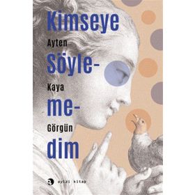 Kimseye Söylemedim - Ayten Kaya Görgün