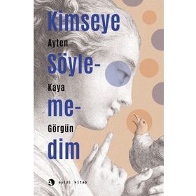 Kimseye Söylemedim - Ayten Kaya Görgün