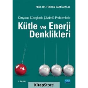 Kimyasal Süreçlerde Çözümlü Problemlerle Kütle ve Enerji Denklikleri - Ferhan Sami Atalay