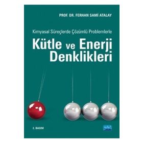 Kimyasal Süreçlerde Çözümlü Problemlerle Kütle ve Enerji Denklikleri - Ferhan Sami Atalay