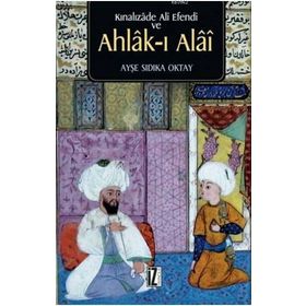 Kınalızade Ali Efendi ve Ahlâk-ı Alâî - Ayşe Sıdıka Oktay