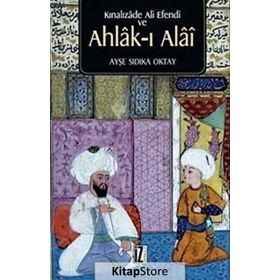 Kınalızade Ali Efendi ve Ahlâk-ı Alâî - Ayşe Sıdıka Oktay