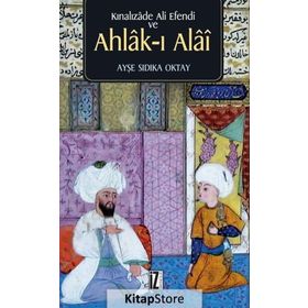 Kınalızade Ali Efendi ve Ahlâk-ı Alâî - Ayşe Sıdıka Oktay