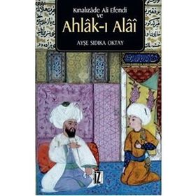 Kınalızade Ali Efendi ve Ahlâk-ı Alâî - Ayşe Sıdıka Oktay