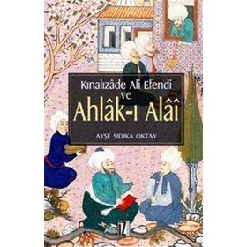 Kınalızade Ali Efendi ve Ahlâk-ı Alâî - Ayşe Sıdıka Oktay