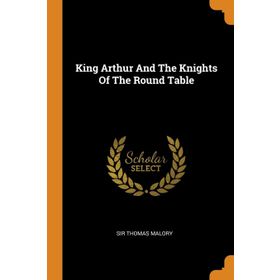 KING ARTHUR AND THE KNIGHTS OF THE ROUND TABLE - M. C. HALL