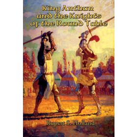 KING ARTHUR AND THE KNIGHTS OF THE ROUND TABLE - M. C. HALL