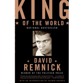 King of the World Muhammad Ali and the Rise of an American Hero - David Remnick