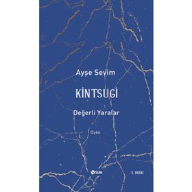 Kintsugi - Değerli Yaralar - Ayşe Sevim