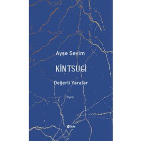 Kintsugi - Değerli Yaralar - Ayşe Sevim