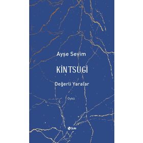Kintsugi - Değerli Yaralar - Ayşe Sevim