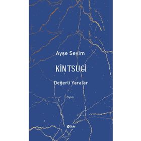 Kintsugi - Değerli Yaralar - Ayşe Sevim