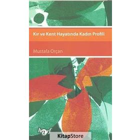 KIR VE KENT HAYATINDA KADIN PROFILI - MUSTAFA ORÇAN
