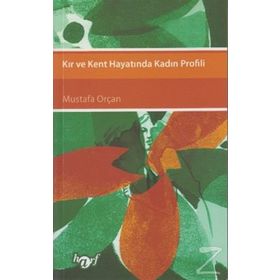 KIR VE KENT HAYATINDA KADIN PROFILI - MUSTAFA ORÇAN