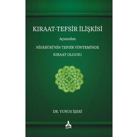 Kıraat-Tefsir İlişkisi Açısından Nîsâbûrî'nin Tefsir Yönteminde Kıraat Olgusu - Yunus İşeri