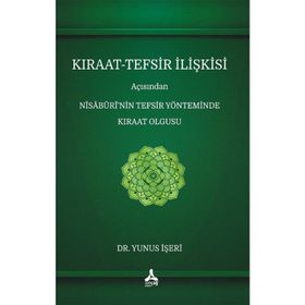 Kıraat-Tefsir İlişkisi Açısından Nîsâbûrî'nin Tefsir Yönteminde Kıraat Olgusu - Yunus İşeri