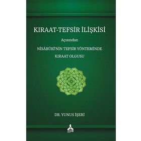 Kıraat-Tefsir İlişkisi Açısından Nîsâbûrî'nin Tefsir Yönteminde Kıraat Olgusu - Yunus İşeri