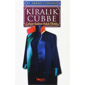 KİRALIK CÜBBE ÇALIŞAN KADININ HUKUK ELKİTABI - HAKAN COŞKUNER