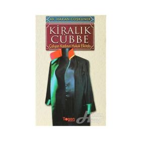 KİRALIK CÜBBE ÇALIŞAN KADININ HUKUK ELKİTABI - HAKAN COŞKUNER
