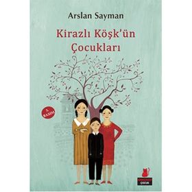 Kirazlı Köşk’ün Çocukları - Arslan Sayman